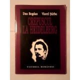 Dan Bogdan; Viorel Știrbu - Crepuscul la Heidelberg (Al. Ioan Cuza și Transilvania)