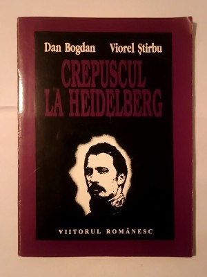 Dan Bogdan; Viorel Știrbu - Crepuscul la Heidelberg (Al. Ioan Cuza și Transilvania) foto