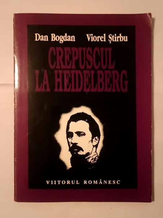 Dan Bogdan; Viorel Știrbu - Crepuscul la Heidelberg (Al. Ioan Cuza și Transilvania)