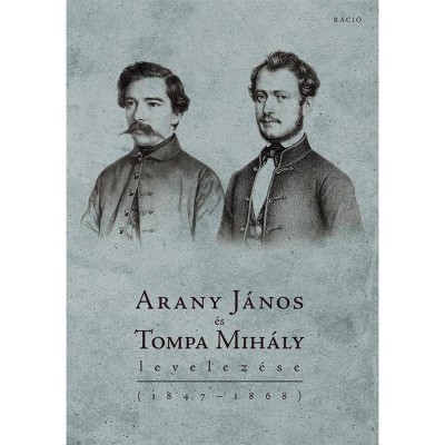 Arany J&amp;aacute;nos &amp;eacute;s Tompa Mih&amp;aacute;ly levelez&amp;eacute;se (1847&amp;ndash;1868), - szerkesztette Kiczenko Judit foto