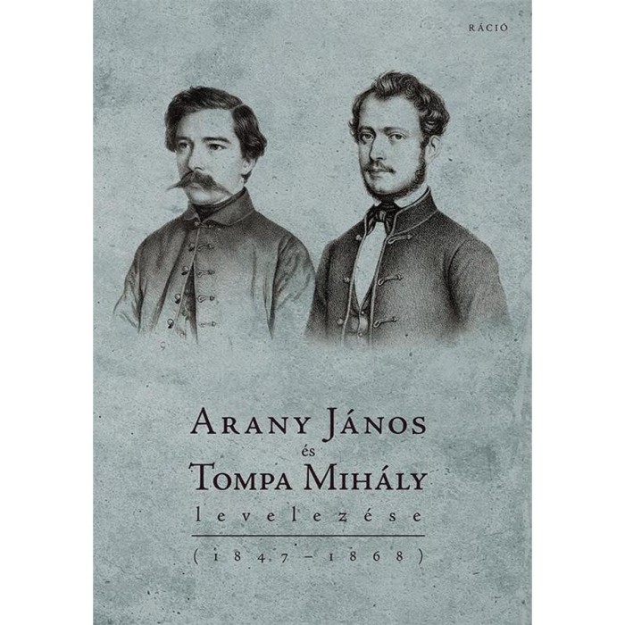 Arany J&aacute;nos &eacute;s Tompa Mih&aacute;ly levelez&eacute;se (1847&ndash;1868), - szerkesztette Kiczenko Judit