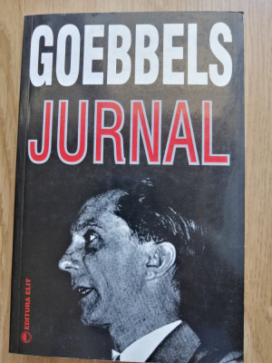 Joseph Goebbels - Jurnal 28 februarie - 10 aprilie 1945 - Editura: Elit, 2005 foto