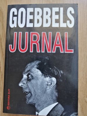 Joseph Goebbels - Jurnal 28 februarie - 10 aprilie 1945 - Editura: Elit, 2005 foto