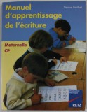 MANUEL D &#039;APPRENTISAGE DE L &#039;ECRITURE , MATTERNELLE CP par DENISE BERTHET , 2001