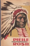 Mihai Gheorghe Andries - Pieile rosii. De la Nord de Rio Grande