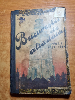 bucurestii de altadata vol. 1 - 1871-1884-constantin bacalabasa - din anul 1927 foto