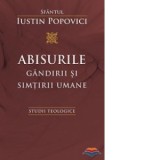Abisurile gandirii si simtirii umane. Studii teologice - Sf Iustin Popovici