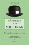 Gandeste ca un milionar. Foloseste-ti mintea pentru a reusi - Jim Stovall