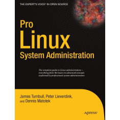 Pro Linux System Administration: The Complete Guide to Linux Administration - James Turnbull