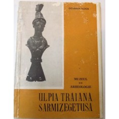 MUZEUL DE ARHEOLOGIE ULPIA TRAIANA SARMIZEGETUSA de OCTAVIAN FLOCA