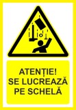 Placuta atentie se lucreaza pe schela