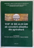 TOP 10 REALIZARI ALE CERCETARII STIINTIFICE DIN AGRICULTURA , volum coordonat de H.C. VALERIU TABARA , 2023