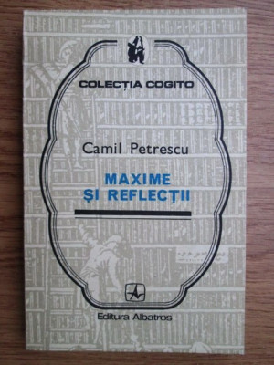 Camil Petrescu - Maxime si reflectii (1975, contine adnotari) foto