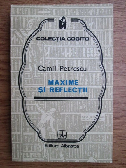 Camil Petrescu - Maxime si reflectii (1975, contine adnotari)