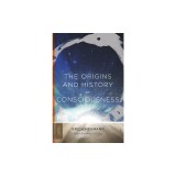 The Origins and History of Consciousness