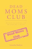 Dead Moms Club: Navigating Life After Loss, from One Strong Girl to Another