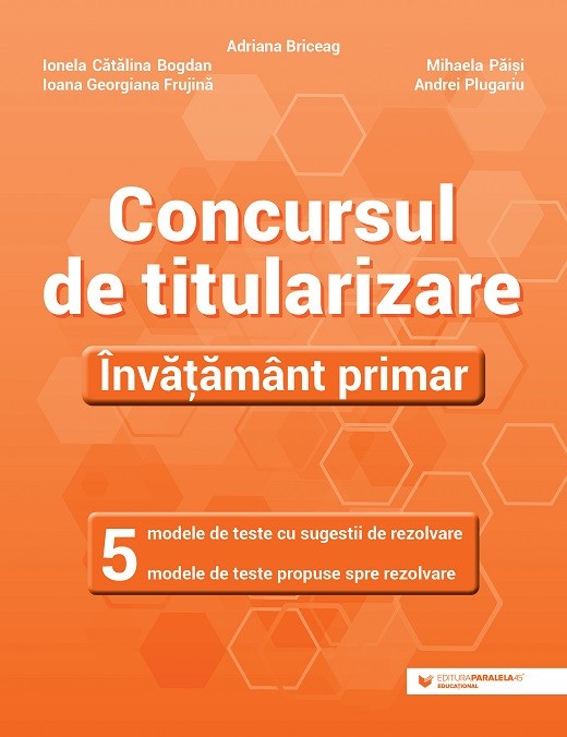 Concursul de titularizare Invatamant primar, 5 modele de teste cu sugestii de rezolvare, 5 modele de teste propuse spre rezolvare, Adriana Briceag