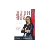 Get Out of the Red Zone: Transform Your Stress and Optimize True Success(TM)