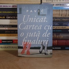 MILORAD PAVIC - UNICAT.CARTEA CU O SUTA DE FINALURI ( ROMAN ) , 2015 *
