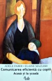 Comunicarea eficienta cu copiii acasa si la scoala - 2002 - Adele Faber (BD82), Curtea Veche