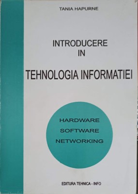 INTRODUCERE IN TEHNOLOGIA INFORMATIEI: HARDWARE, SOFTWARE, NETWORKING-TANIA HAPURNE foto