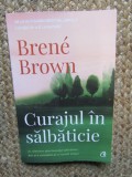 Curajul in salbaticie - Brene Brown