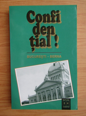 Confidential! Bucuresti-Berna Rapoartele diplomatice ale lui Rene de Weck 1940-4 foto