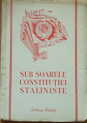 SUB SOARELE CONSTITUTIEI STALINISTE - CARTEA RUSA, 1950 foto