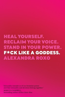 F*ck Like a Goddess: Heal Yourself. Reclaim Your Voice. Stand in Your Power. foto