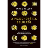 A pszichop&aacute;tia bel&uuml;lről - Egy agykutat&oacute; utaz&aacute;sa agy&aacute;nak s&ouml;t&eacute;t bugyraiba - James Fallon