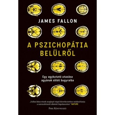 A pszichop&amp;aacute;tia bel&amp;uuml;lről - Egy agykutat&amp;oacute; utaz&amp;aacute;sa agy&amp;aacute;nak s&amp;ouml;t&amp;eacute;t bugyraiba - James Fallon foto