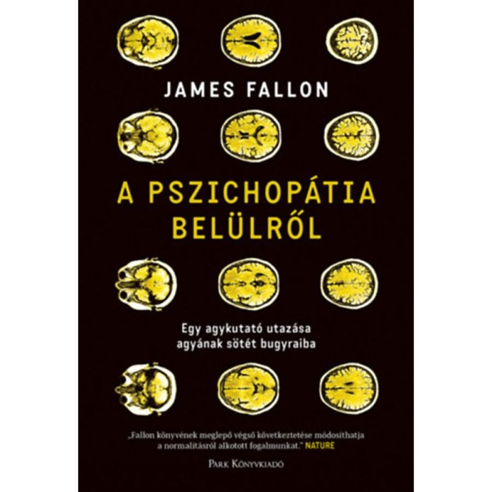 A pszichop&aacute;tia bel&uuml;lről - Egy agykutat&oacute; utaz&aacute;sa agy&aacute;nak s&ouml;t&eacute;t bugyraiba - James Fallon
