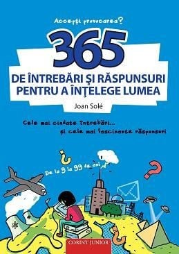 365 De Intrebari Si Raspunsuri Pentru A Intelege Lumea, - Editura Corint foto