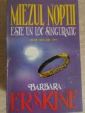 MIEZUL NOPTII ESTE UN LOC SINGURATIC-BARBARA ERSKINE-219345