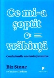 Ce mi-a șoptit o vrăbiuță. Confesiunile unei minți creative - Paperback brosat - Biz Stone - Publica