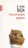 Carte Nora Iuga - Hai sa furam pepeni, Polirom, 2015, Coperta Brosata, 10 x 18 cm, Romana