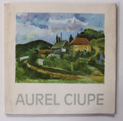 AUREL CIUPE , EXPOZITIE RETROSPECTIVA , CATALOG , 1985 , DEDICATIE * foto