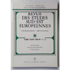 REVUE DES ETUDES SUD - EST EUROPENNES - CIVILISATIONS - MENTALITES , TOME XXXIV , NR. 1-2 , 1996 , ARTE RELIGIEUX , CROYANCES ET IDENTITES TURCO - GRA