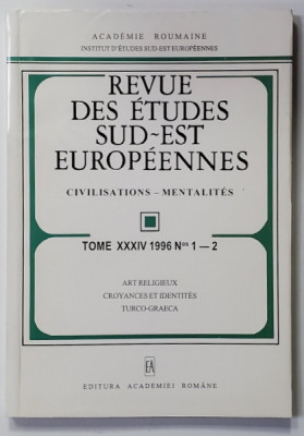REVUE DES ETUDES SUD - EST EUROPENNES - CIVILISATIONS - MENTALITES , TOME XXXIV , NR. 1-2 , 1996 , ARTE RELIGIEUX , CROYANCES ET IDENTITES TURCO - GRA foto