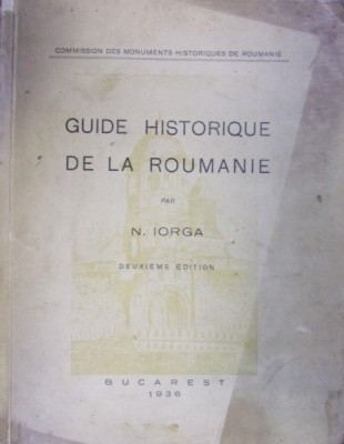 GUIDE HISTORIQUE DE LA ROUMANIE de N. IORGA , 1936 foto