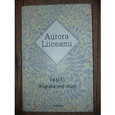 Ea si el: Biografia unei relatii- Aurora Liiceanu