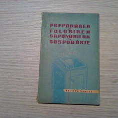 PREPARAREA SI FOLOSIREA SAPUNURILOR IN GOSPODARIE - Tehnica, 1959, 87 p.