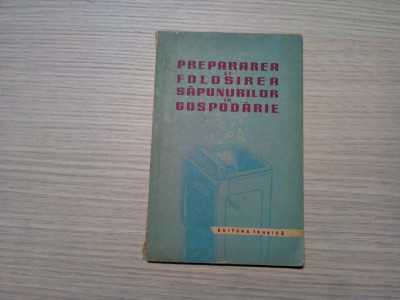 PREPARAREA SI FOLOSIREA SAPUNURILOR IN GOSPODARIE - Tehnica, 1959, 87 p. foto