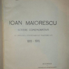 IOAN MAIORESCU SCRIERI COMEMORATIVE CU PRILEJUL CENTENARULUI NASTERII LUI 1811- 1911, de N. BANESCU SI V. MIHAILESCU BUC. 1912