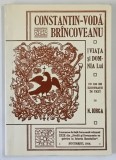 VIATA SI DOMNIA LUI CONSTANTIN - VODA BRANCOVEANU de NICOLAE IORGA , 2014 *EDITIE ANASTATICA