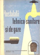 INSTALATII TEHNICO-SANITARE SI DE GAZE, MANUAL PENTRU ELEVII SCOLILOR TEHNICE DE MAISTRI ANUL II SI III-DAN-331653