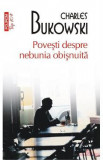 Povesti despre nebunia obisnuita - Charles Bukowski