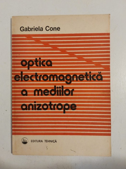 Gabriela Cone - Optica electromagnetica a mediilor anizotrope (Editia: 1990)