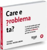 Care e problema ta? - Thomas Wedell-Wedellsborg - Editura Publica