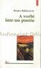 A Vorbi Intr-un Pustiu - Ileana Malancioiu, Polirom, 2002, Roman, Editie Brosata, 344 pagini